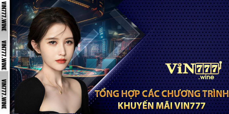 Tổng hợp các chương trình khuyến mãi Vin777